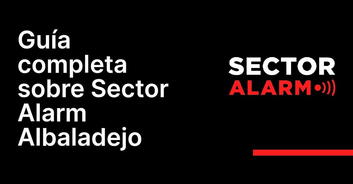 Guía completa sobre Sector Alarm Albaladejo